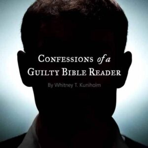 Confessions of a Guilty Bible Reader